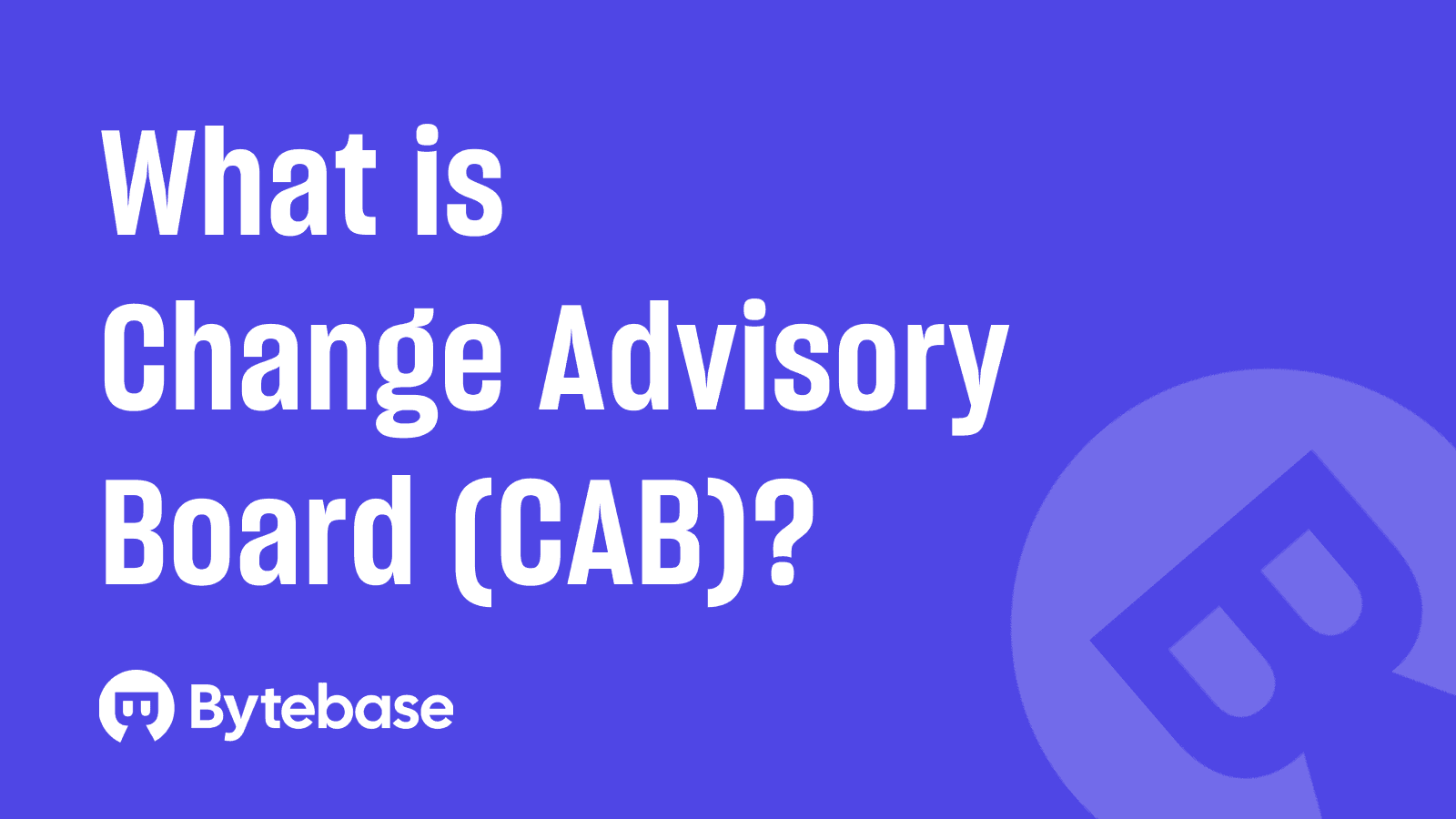 What is Change Advisory Board (CAB)?